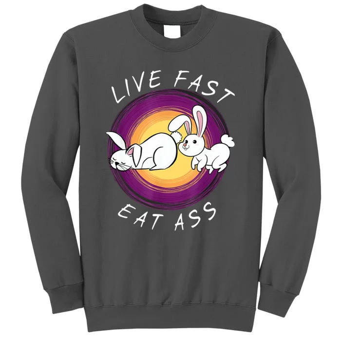 Live Fast Eat Ass Funny Rabbits Bunny Tall Sweatshirt