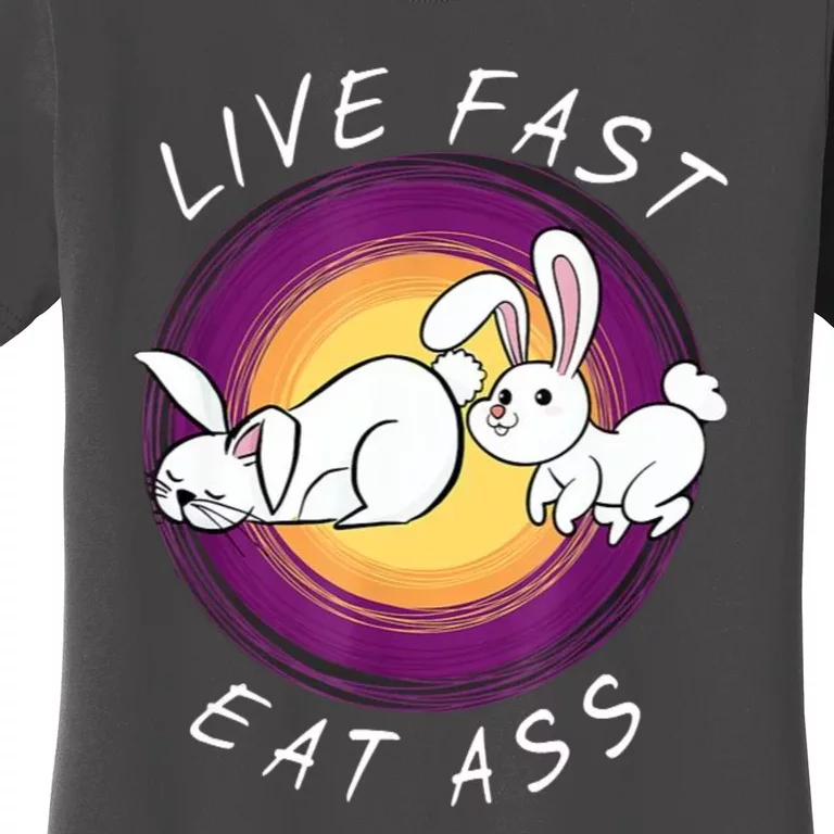 Live Fast Eat Ass Funny Rabbits Bunny Women's T-Shirt