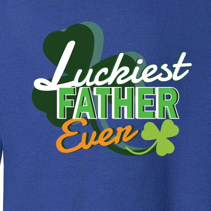 Luckiest Father Ever St Patricks Day Irish Fathersday Funny Gift Toddler Sweatshirt