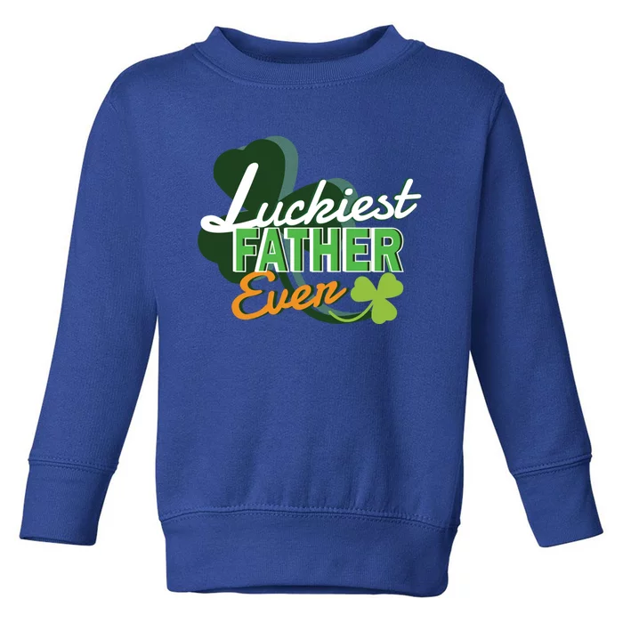 Luckiest Father Ever St Patricks Day Irish Fathersday Funny Gift Toddler Sweatshirt