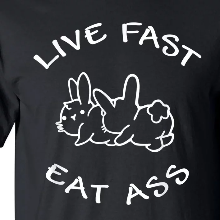 Live Fast Eat Ass Bunny Rabbit Adult Humor Tall T-Shirt