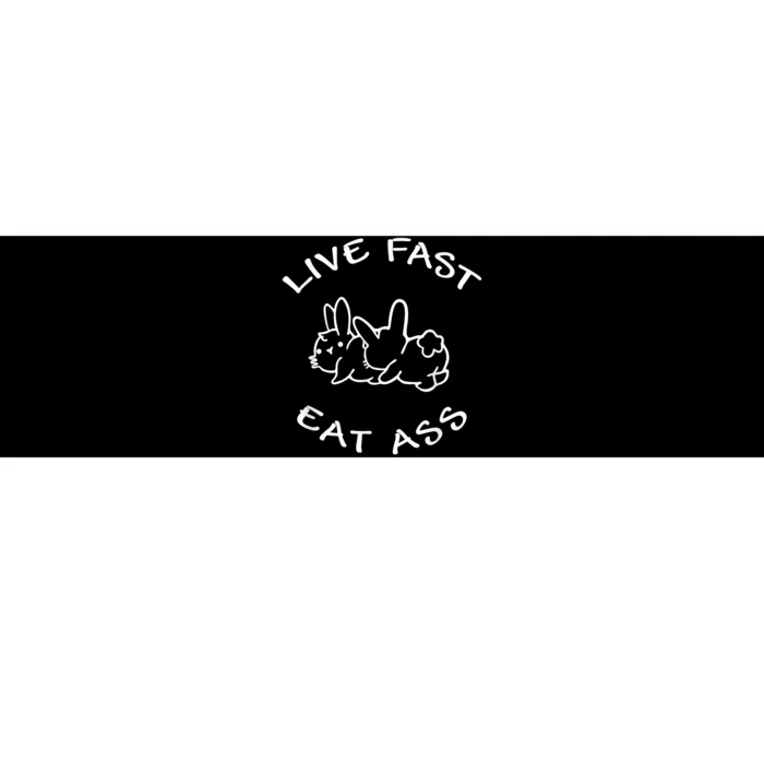 Live Fast Eat Ass Bunny Rabbit Adult Humor Bumper Sticker