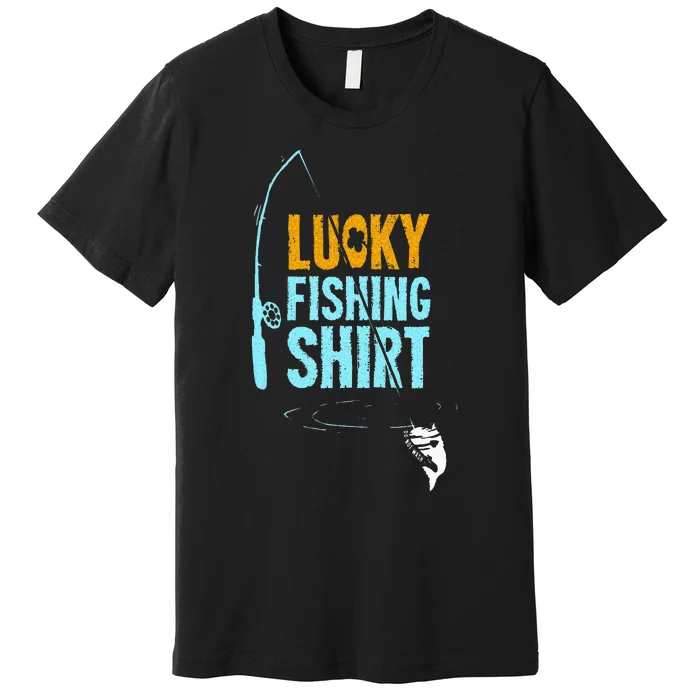 Lucky Fishing For A Fisherman Premium T-Shirt