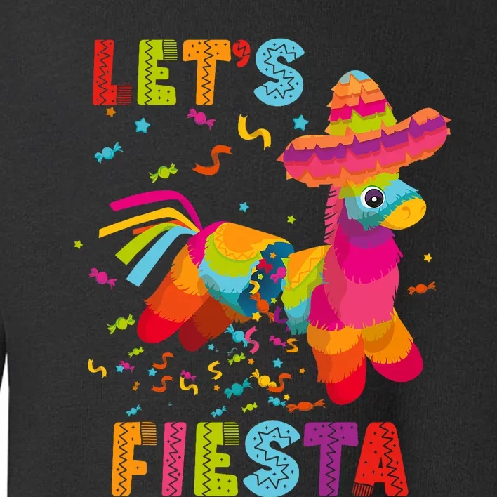 LetS Fiesta Funny Pinata Cinco De Mayo Mexican Party Pinata Toddler Sweatshirt