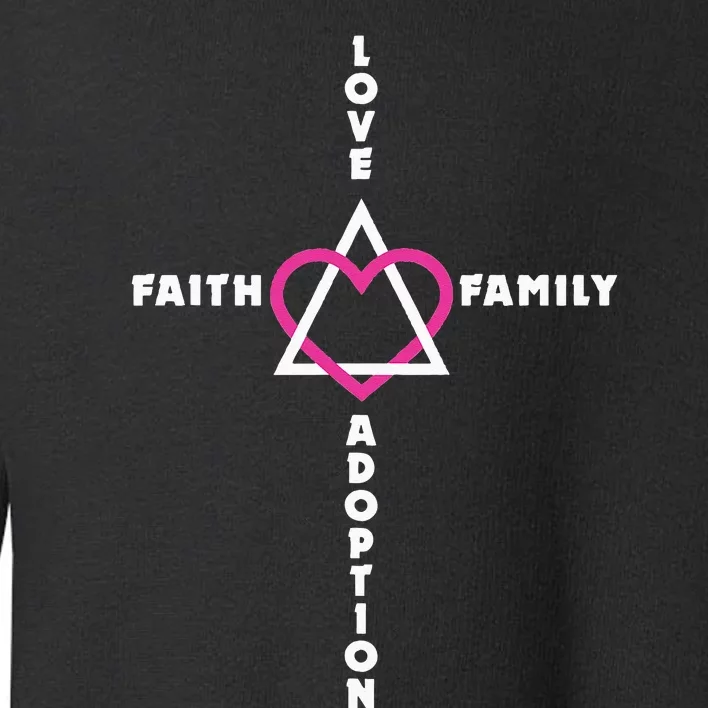 Love Faith Family Adoption Family Children Adoption Day Toddler Sweatshirt