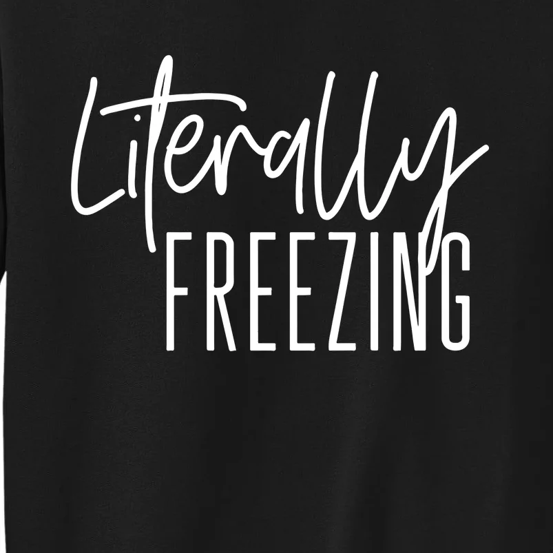 Literally Freezing Funny Winter Tall Sweatshirt