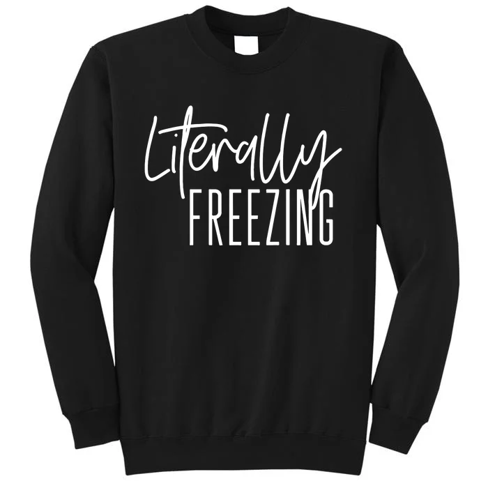 Literally Freezing Funny Winter Tall Sweatshirt