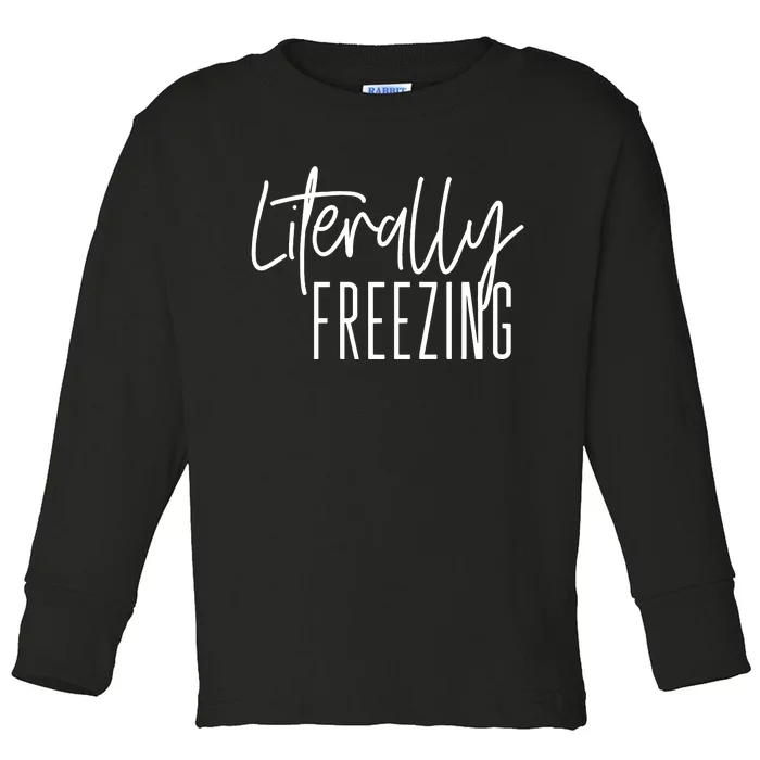 Literally Freezing Funny Winter Toddler Long Sleeve Shirt