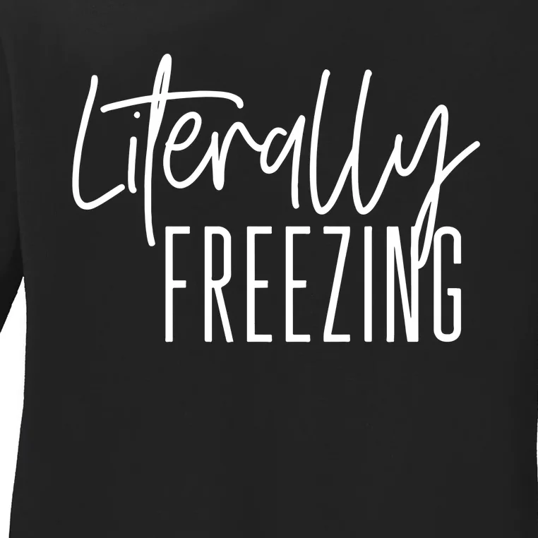 Literally Freezing Funny Winter Ladies Long Sleeve Shirt