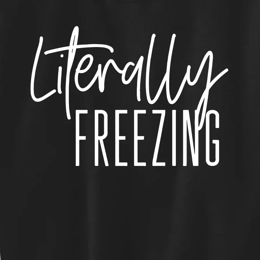 Literally Freezing Funny Winter Kids Sweatshirt