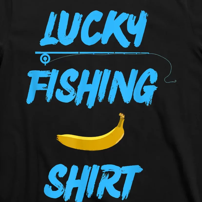 LUCKY FISHING Funny Banana Humor T-Shirt