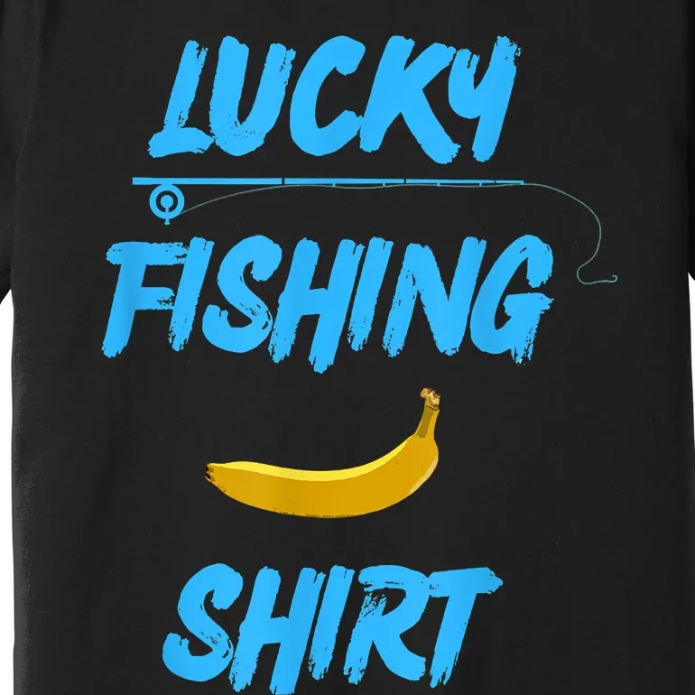 LUCKY FISHING Funny Banana Humor Premium T-Shirt