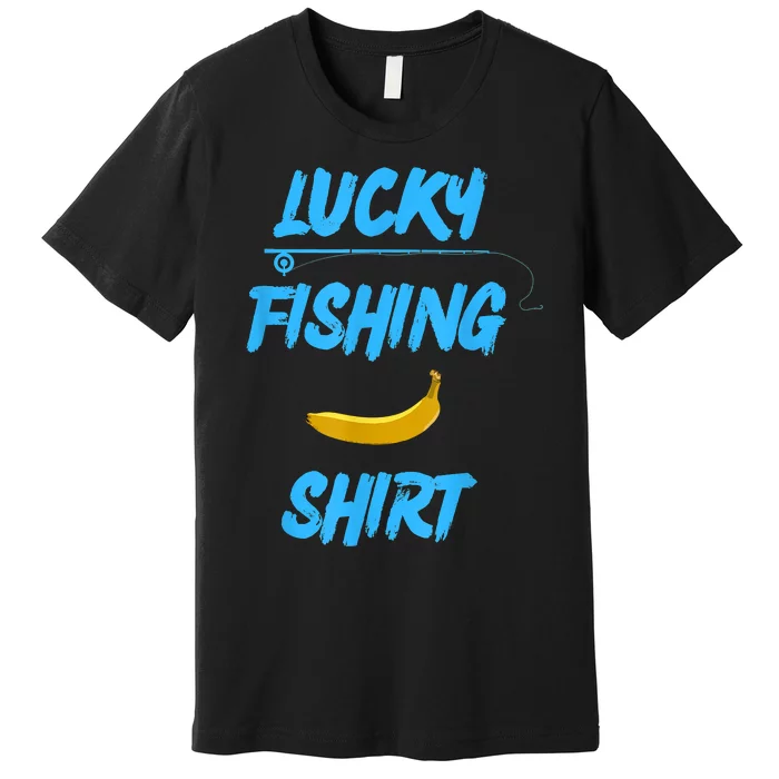 LUCKY FISHING Funny Banana Humor Premium T-Shirt