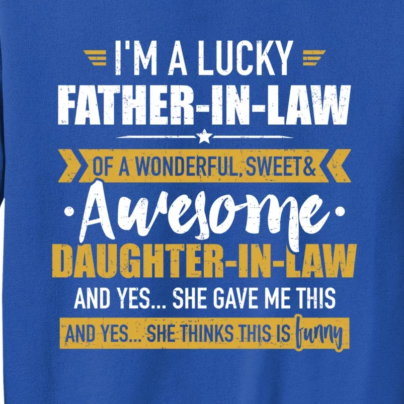 Lucky Fathermeaningful Giftinmeaningful Giftlaw Of Awesome Daughtermeaningful Gi Tall Sweatshirt