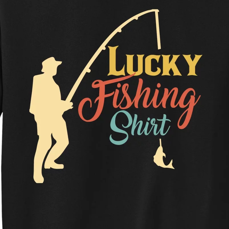 Lucky Fishing Gift For Fishing Dad Tall Sweatshirt