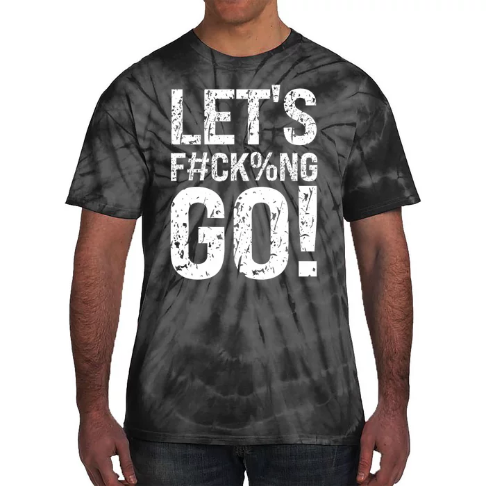 Lets Fucking Go Ball Hard Vulgar Humor Tie-Dye T-Shirt