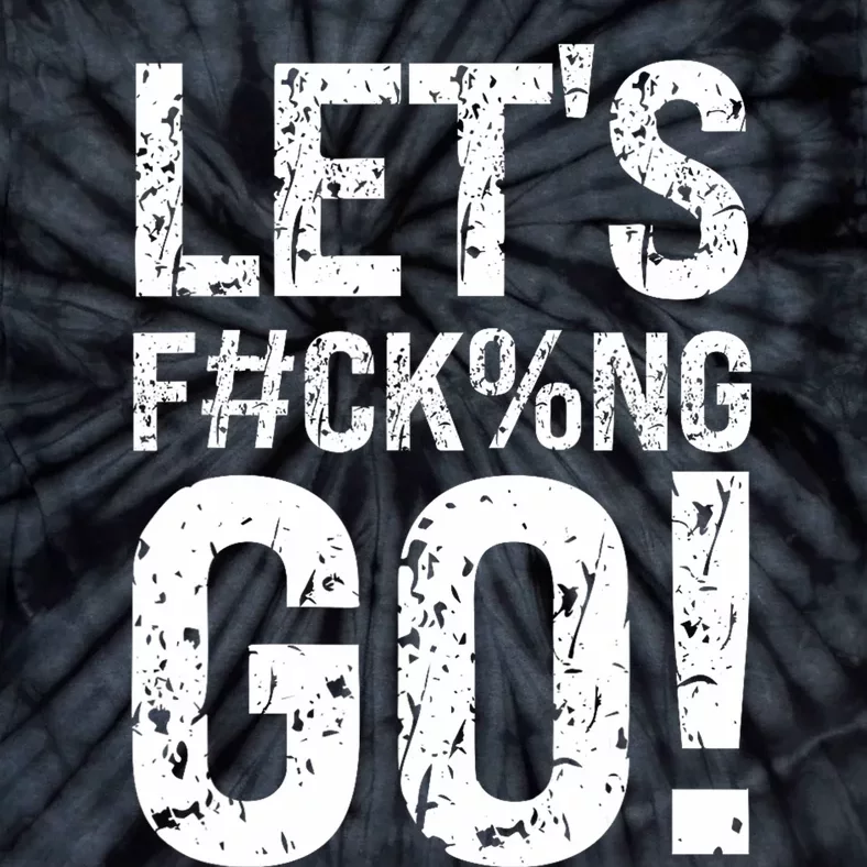 Lets Fucking Go Ball Hard Vulgar Humor Tie-Dye T-Shirt