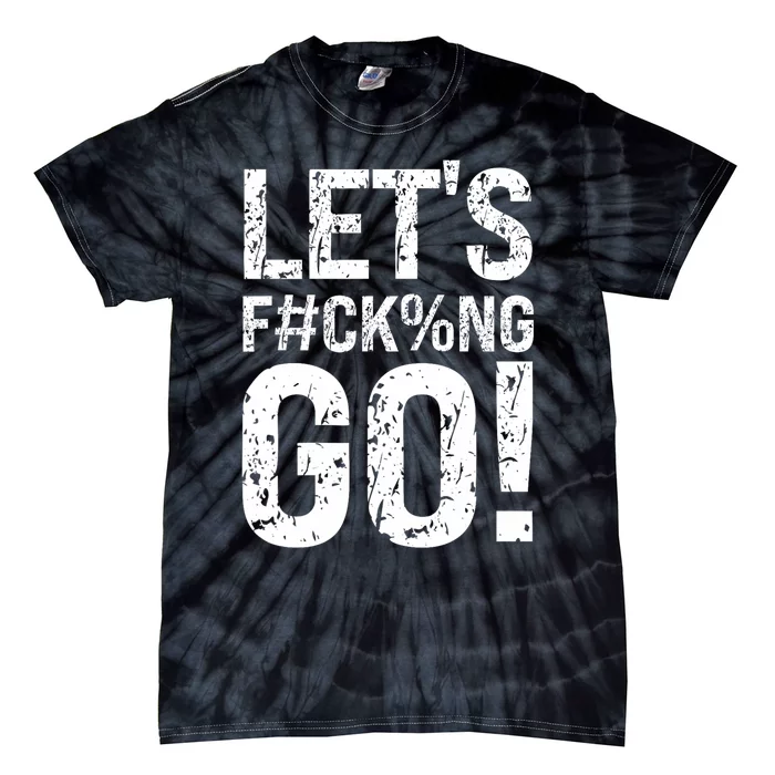 Lets Fucking Go Ball Hard Vulgar Humor Tie-Dye T-Shirt