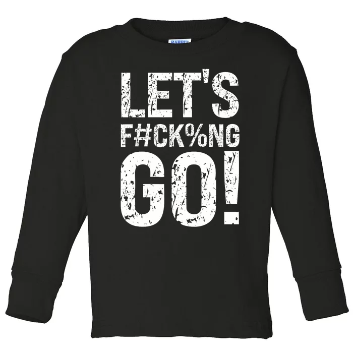 Lets Fucking Go Ball Hard Vulgar Humor Toddler Long Sleeve Shirt