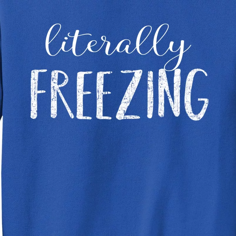 Literally Freezing Gift Tall Sweatshirt