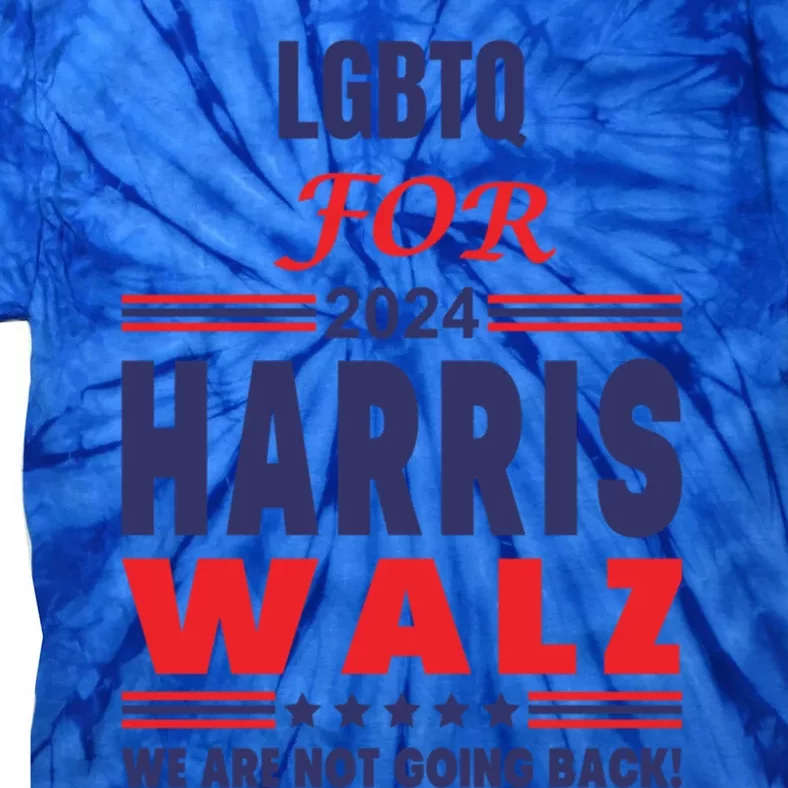 Lgbtq For Harris Walz We Are Not Going Back Gift Tie-Dye T-Shirt