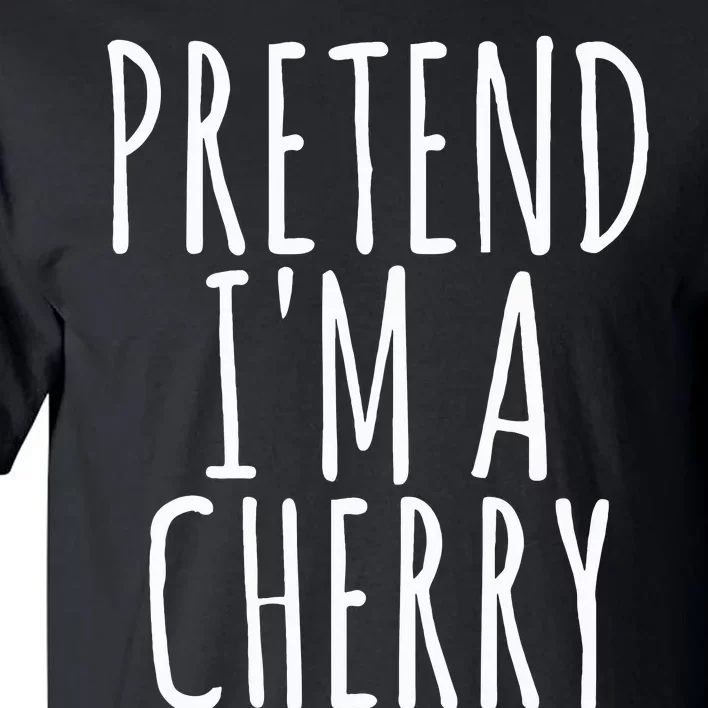 Lazy Funny Halloween Costume Pretend Im A Cherry Tall T-Shirt