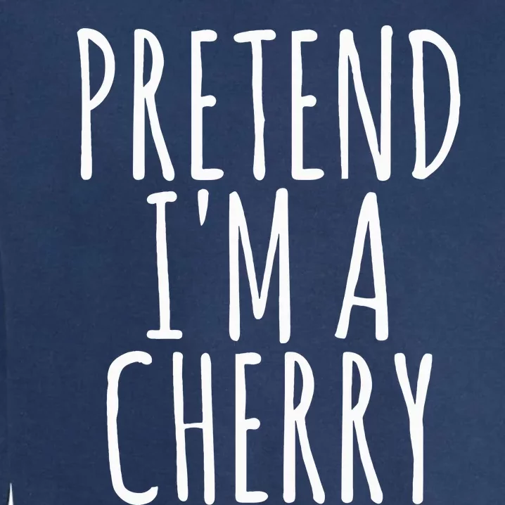 Lazy Funny Halloween Costume Pretend Im A Cherry Garment-Dyed Sweatshirt