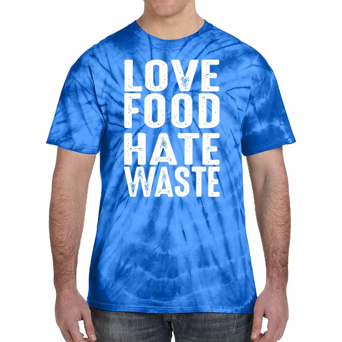 Love Food Hate Waste World Earth Water Arbor Day Gift Tie-Dye T-Shirt