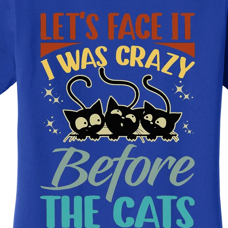 LetS Face It I Was Crazy Before The Cats Cats Lovers Women's T-Shirt