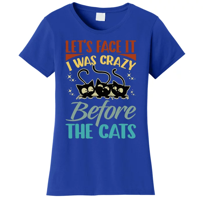 LetS Face It I Was Crazy Before The Cats Cats Lovers Women's T-Shirt