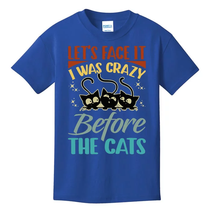 LetS Face It I Was Crazy Before The Cats Cats Lovers Kids T-Shirt