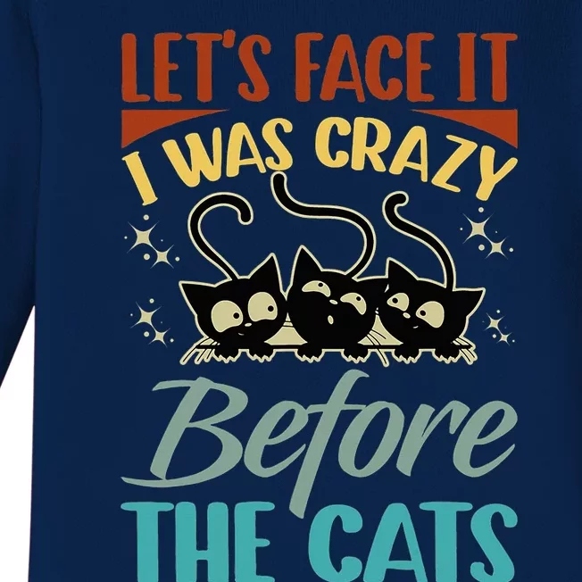 LetS Face It I Was Crazy Before The Cats Cats Lovers Baby Long Sleeve Bodysuit