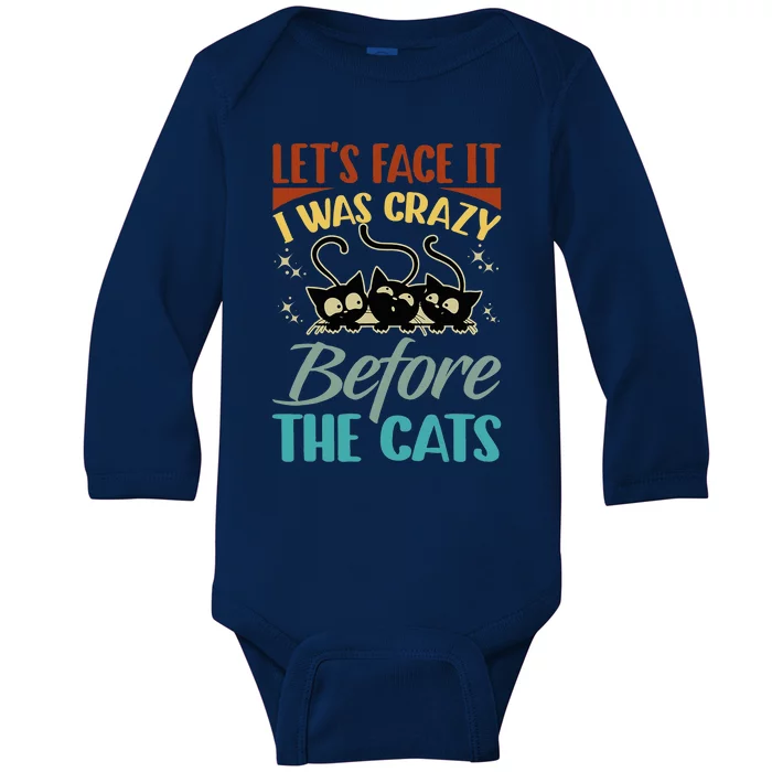 LetS Face It I Was Crazy Before The Cats Cats Lovers Baby Long Sleeve Bodysuit