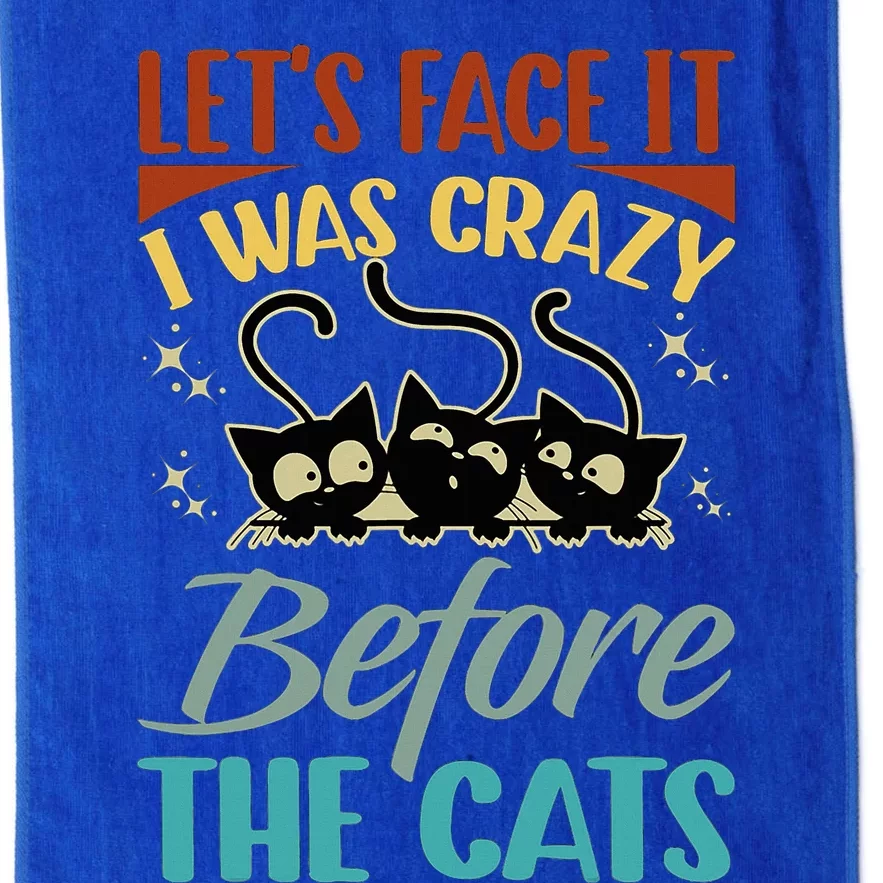 LetS Face It I Was Crazy Before The Cats Cats Lovers Platinum Collection Golf Towel