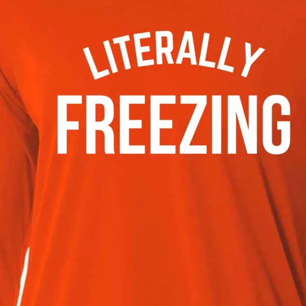 Literally Freezing I Am Literally Freezing Cold Gift Cooling Performance Long Sleeve Crew