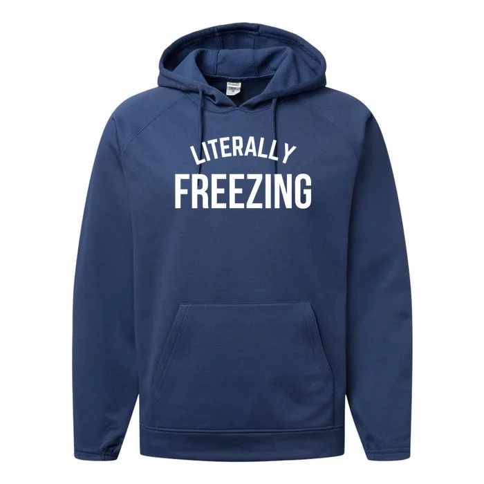 Literally Freezing I Am Literally Freezing Cold Gift Performance Fleece Hoodie