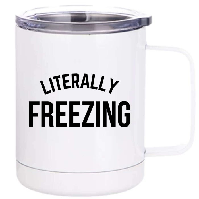 Literally Freezing I Am Literally Freezing Cold Gift Front & Back 12oz Stainless Steel Tumbler Cup