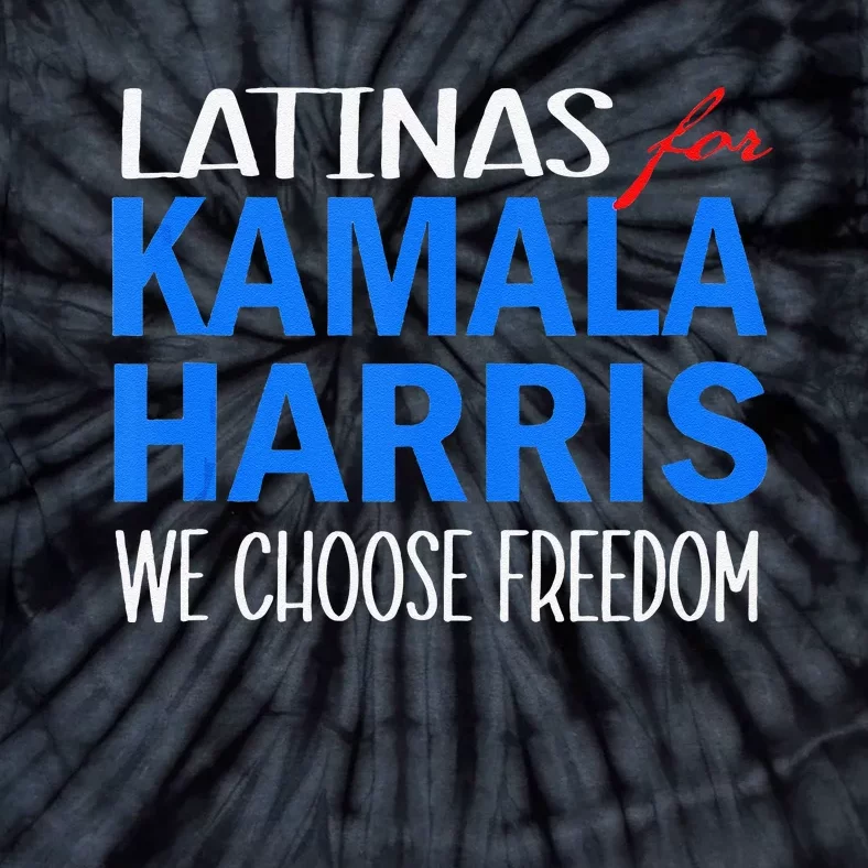 Latinas For Kamala Harris 2024 We Choose Freedom Tie-Dye T-Shirt