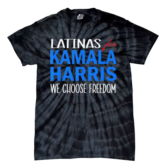 Latinas For Kamala Harris 2024 We Choose Freedom Tie-Dye T-Shirt