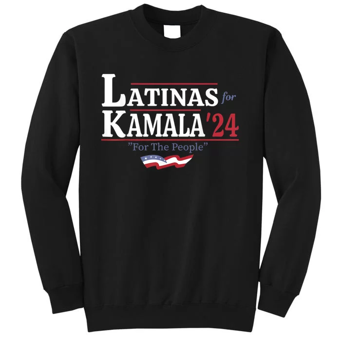 Latinas For Kamala 24 For The People Tall Sweatshirt