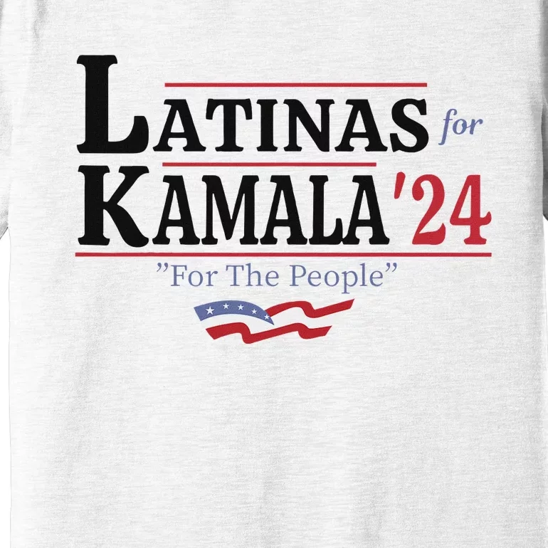 Latinas For Kamala 2024 For The People Art Premium T-Shirt