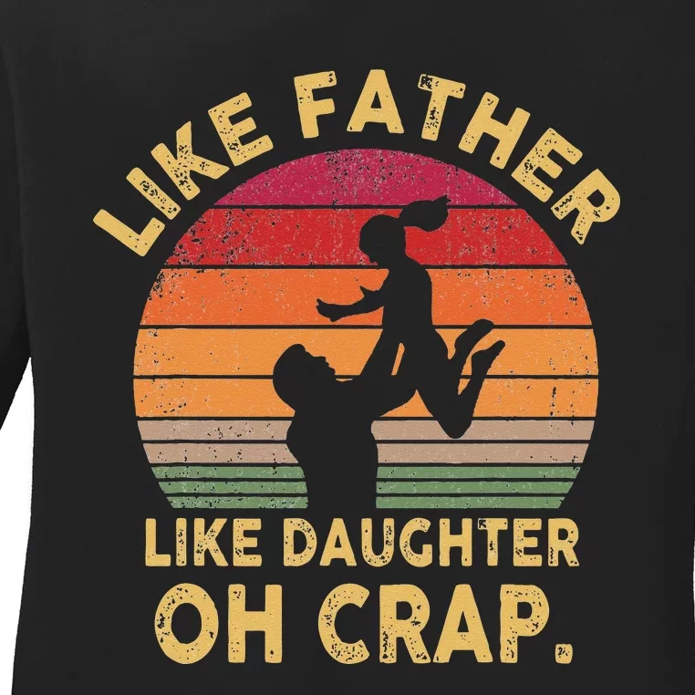 Like Father Like Daughter Oh Crap Ladies Long Sleeve Shirt