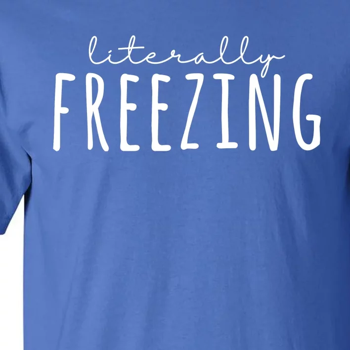 Literally Freezing Tall T-Shirt