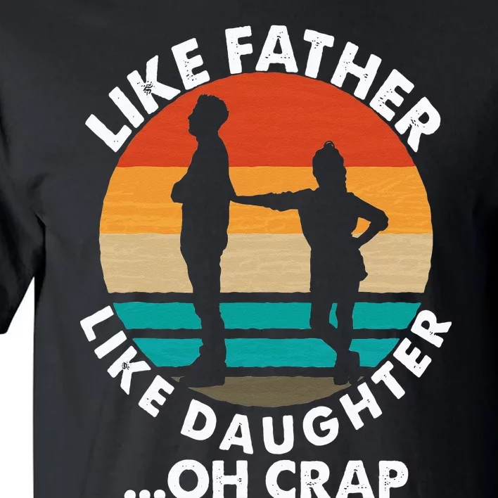 Like Father Like Daughter Oh Crap Fathers Day From Daughter Tall T-Shirt