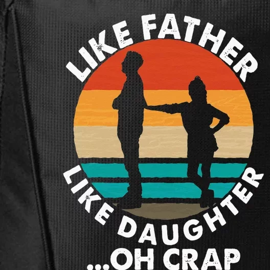 Like Father Like Daughter Oh Crap Fathers Day From Daughter City Backpack