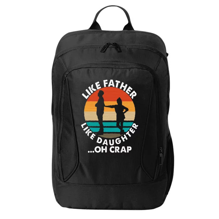 Like Father Like Daughter Oh Crap Fathers Day From Daughter City Backpack