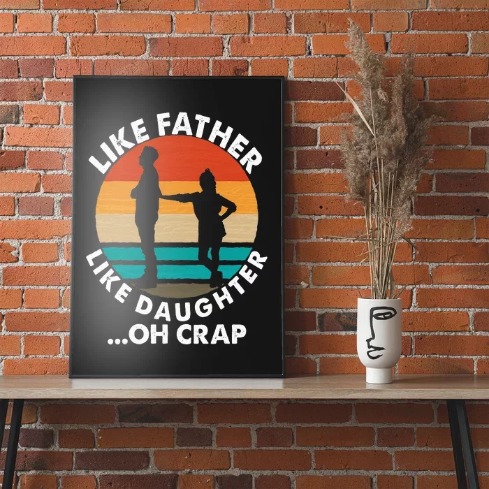 Like Father Like Daughter Oh Crap Fathers Day From Daughter Poster