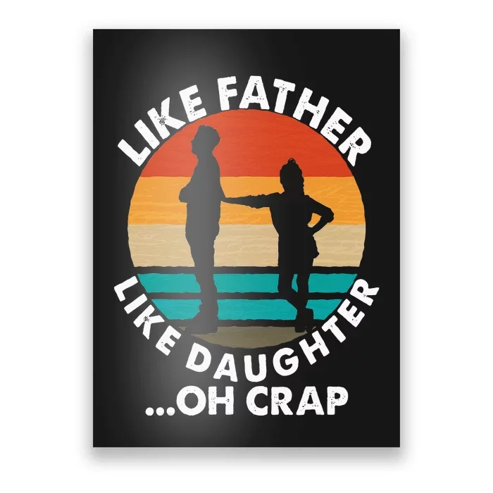 Like Father Like Daughter Oh Crap Fathers Day From Daughter Poster