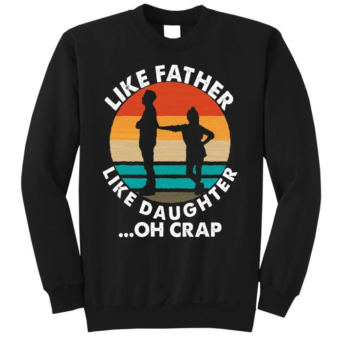 Like Father Like Daughter Oh Crap Fathers Day From Daughter Tall Sweatshirt