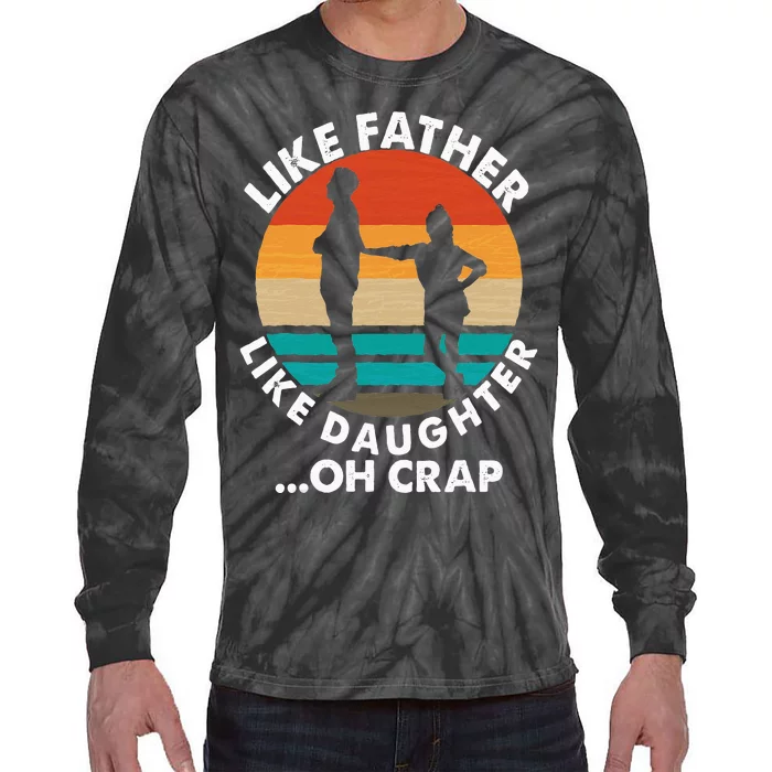 Like Father Like Daughter Oh Crap Fathers Day From Daughter Tie-Dye Long Sleeve Shirt